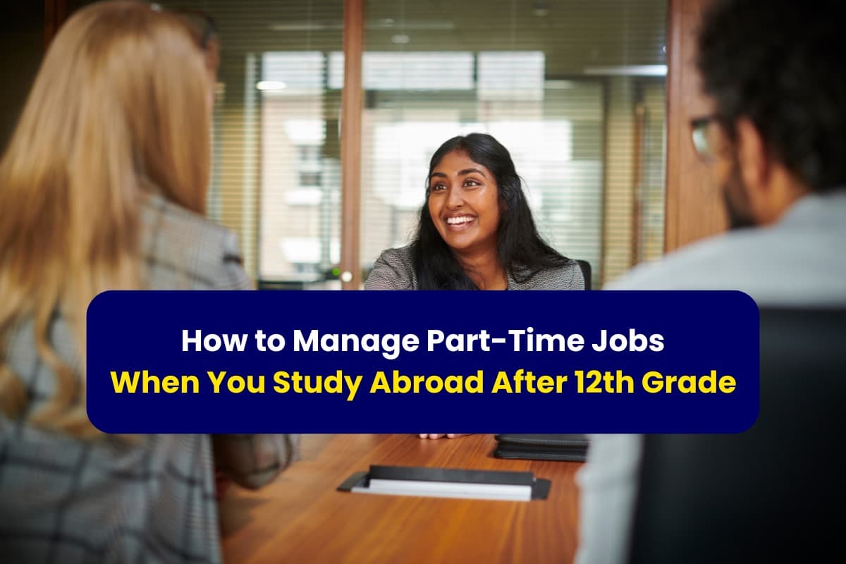How to Manage Part-Time Jobs When You Study Abroad After 12th Grade- with Gradstar