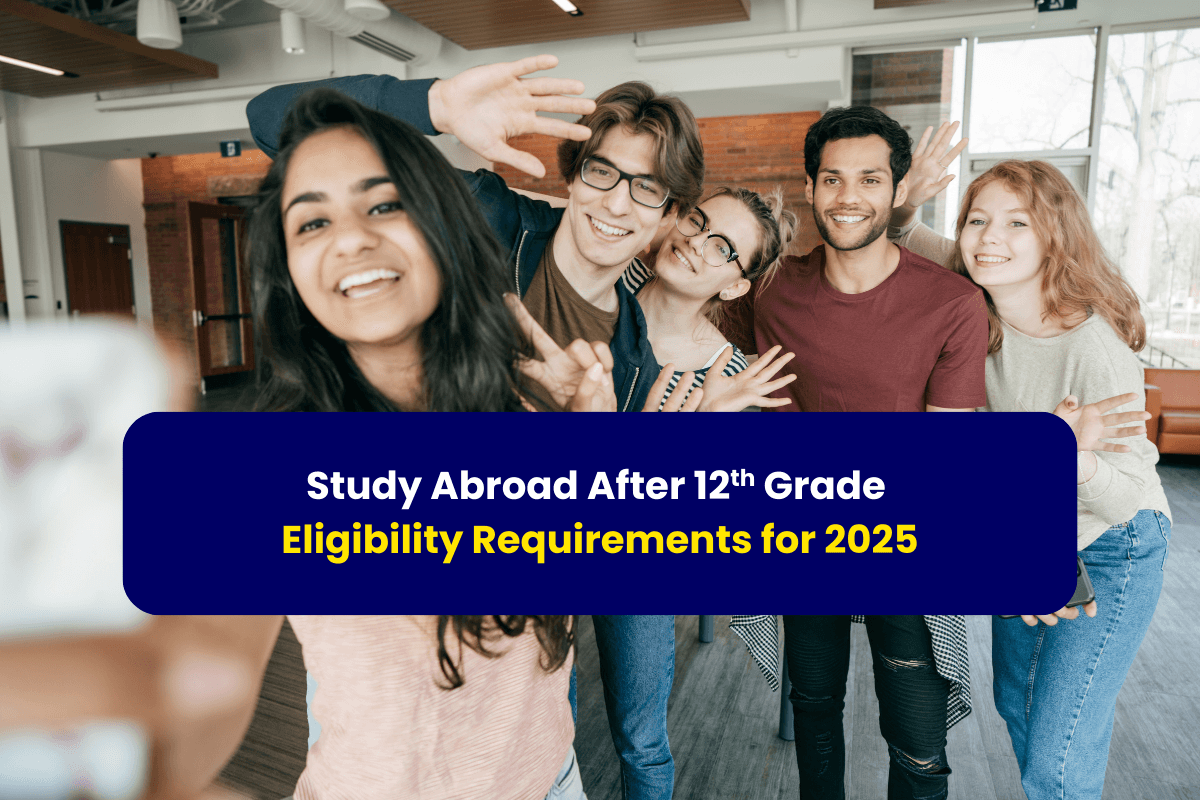 Study Abroad After 12th Grade Eligibility Requirements for 2025- with Gradstar